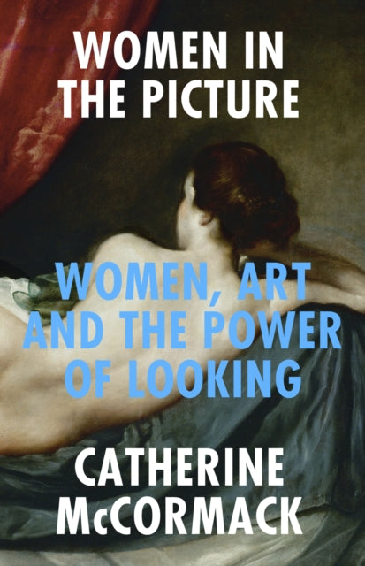 Women in the Picture: Women, Art and the Power of Looking