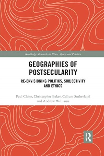 Geographies of Postsecularity: Re-envisioning Politics, Subjectivity and Ethics