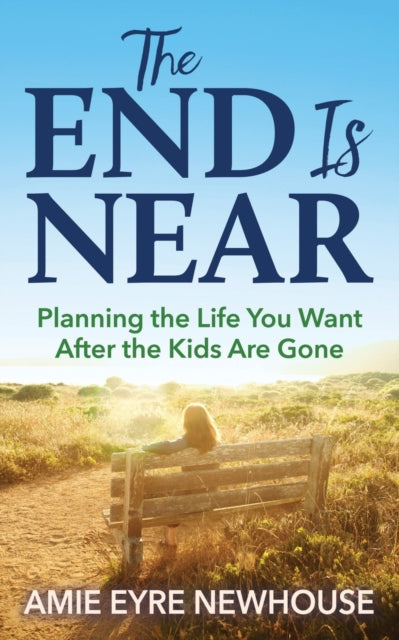End is Near: Planning the Life You Want After the Kids Are Gone