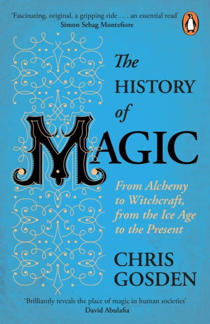 History of Magic: From Alchemy to Witchcraft, from the Ice Age to the Present