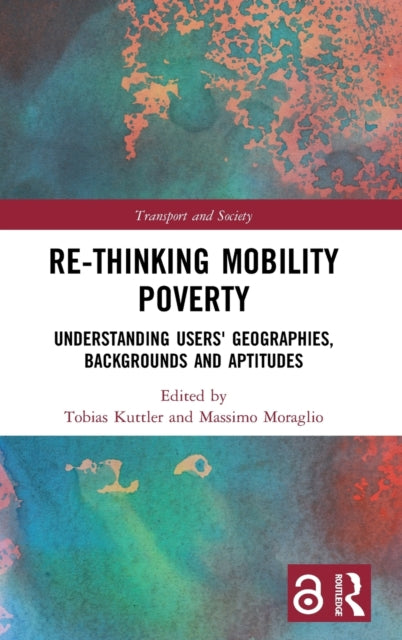 Re-thinking Mobility Poverty: Understanding Users' Geographies, Backgrounds and Aptitudes