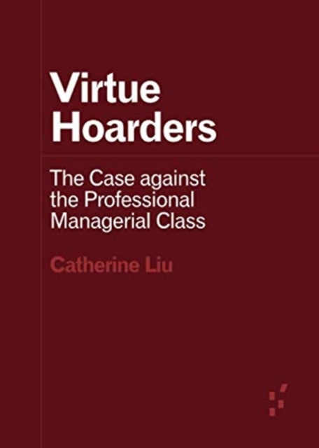 Virtue Hoarders: The Case against the Professional Managerial Class