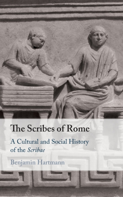 Scribes of Rome: A Cultural and Social History of the Scribae