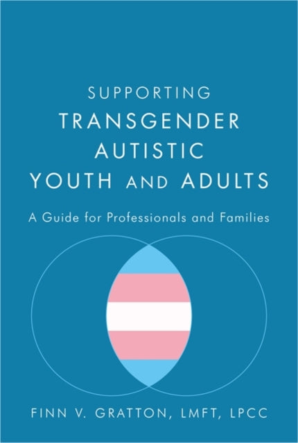 Supporting Transgender Autistic Youth and Adults: A Guide for Professionals and Families