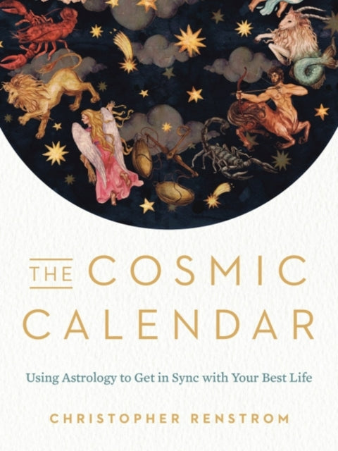 Cosmic Calendar: Using Astrology to Get in Sync with Your Best Life