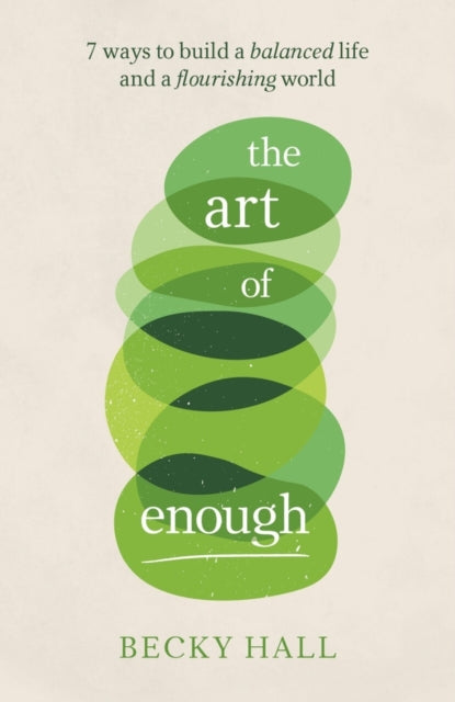 Art of Enough: 7 ways to build a balanced life and a flourishing world