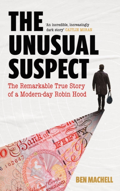 Unusual Suspect: The Remarkable True Story of a Modern-Day Robin Hood