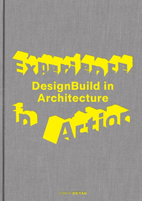 Experience in Action: DesignBuild in Architecture