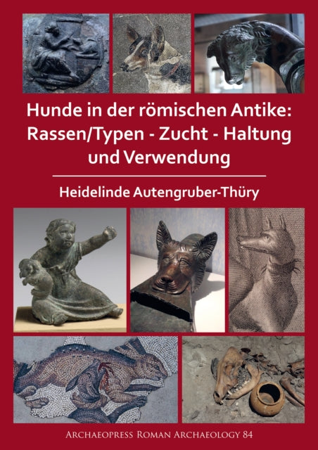 Hunde in der roemischen Antike: Rassen/Typen - Zucht - Haltung und Verwendung