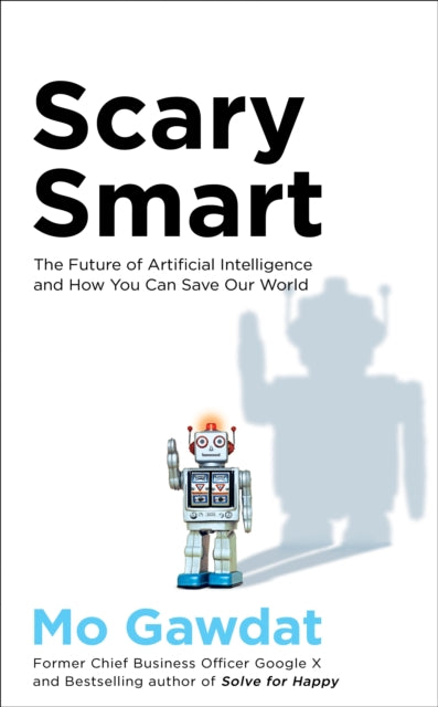 Scary Smart: The Future of Artificial Intelligence and How You Can Save Our World