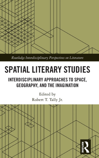 Spatial Literary Studies: Interdisciplinary Approaches to Space, Geography, and the Imagination