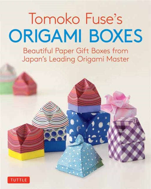 Tomoko Fuse's Origami Boxes: Beautiful Paper Gift Boxes from Japan's Leading Origami Master