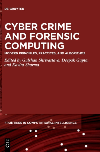 Cyber Crime and Forensic Computing: Modern Principles, Practices, and Algorithms