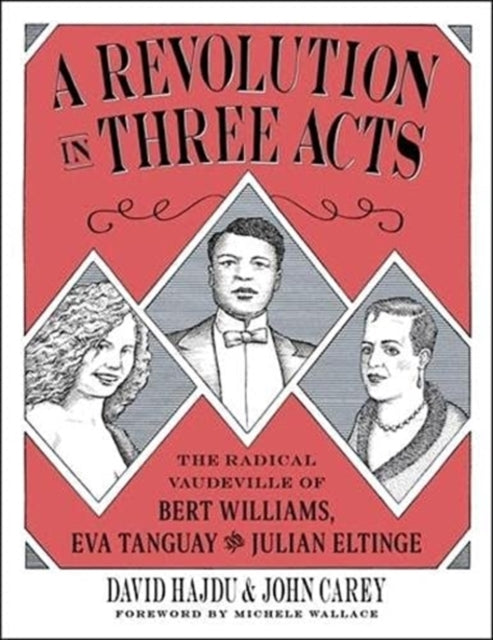 Revolution in Three Acts: The Radical Vaudeville of Bert Williams, Eva Tanguay, and Julian Eltinge