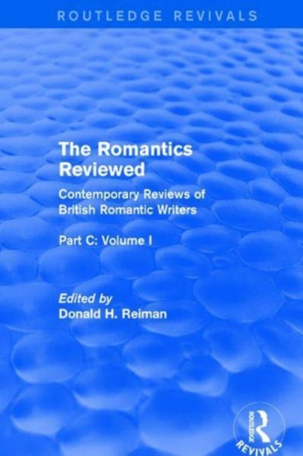 Romantics Reviewed: Contemporary Reviews of British Romantic Writers. Part C: Shelley, Keats and London Radical Writers - Volume I