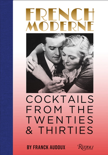 French Moderne: Cocktails from the Twenties and Thirties with recipes