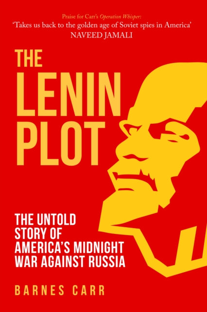 Lenin Plot: The Untold Story of America's Midnight War Against Russia
