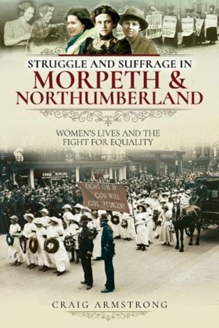 Struggle and Suffrage in Morpeth & Northumberland: Women's Lives and the Fight for Equality