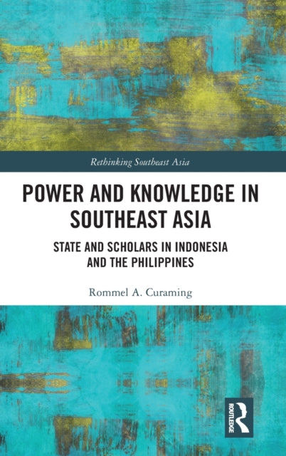 Power and Knowledge in Southeast Asia: State and Scholars in Indonesia and the Philippines