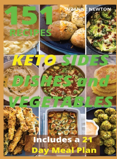 Keto Sides Dishes and Vegetables: 151 Easy To Follow Recipes for Ketogenic Weight-Loss, Natural Hormonal Health & Metabolism Boost Includes a 21 Day Meal Plan