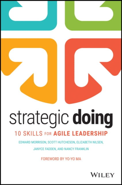 Strategic Doing: Ten Skills for Agile Leadership