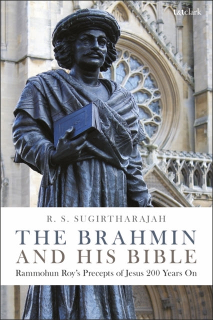 Brahmin and his Bible: Rammohun Roy's Precepts of Jesus 200 Years On