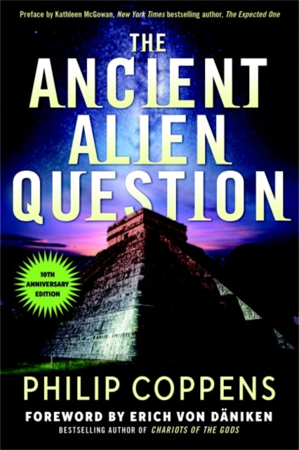 Ancient Alien Question, 10th Anniversary Edition: An Inquiry into the Existence, Evidence, and Influence of Ancient Visitors