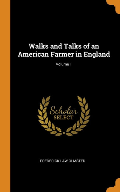 Walks and Talks of an American Farmer in England; Volume 1