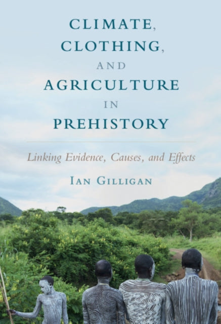 Climate, Clothing, and Agriculture in Prehistory: Linking Evidence, Causes