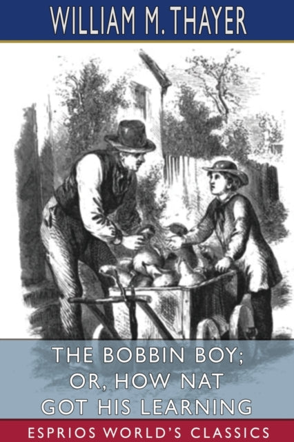 Bobbin Boy; or, How Nat Got His Learning (Esprios Classics)
