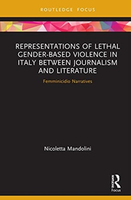 Representations of Lethal Gender-Based Violence in Italy Between Journalism and Literature: Femminicidio Narratives