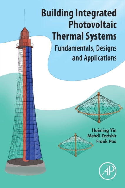 Building Integrated Photovoltaic Thermal Systems: Fundamentals, Designs and Applications