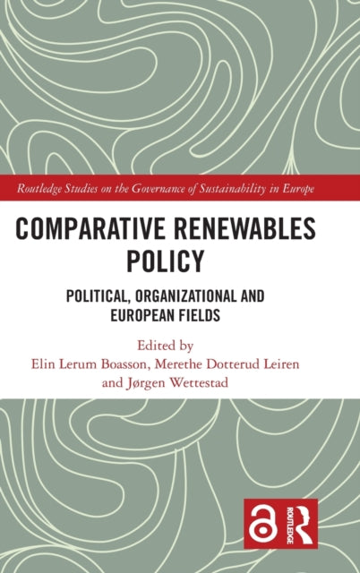 Comparative Renewables Policy: Political, Organizational and European Fields