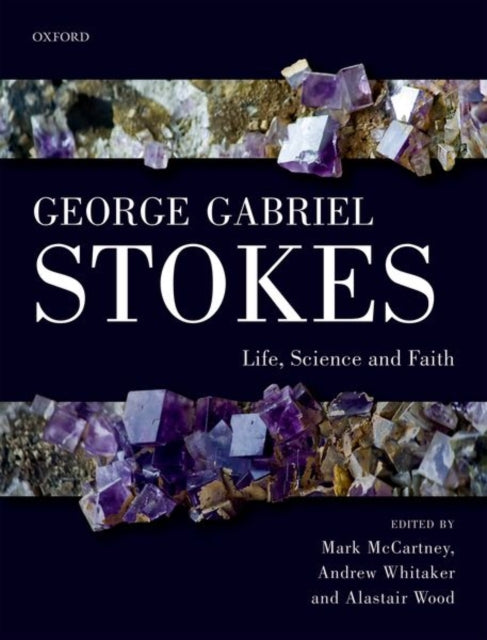 George Gabriel Stokes: Life, Science and Faith