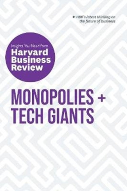 Monopolies and Tech Giants: The Insights You Need from Harvard Business Review: The Insights You Need from Harvard Business Review