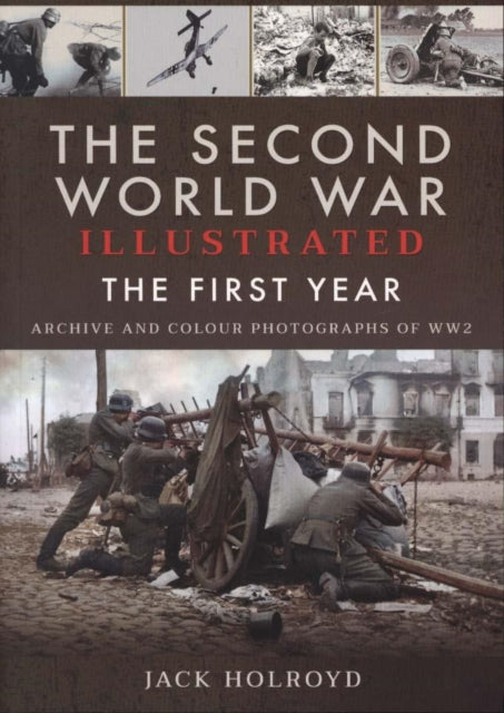 Second World War Illustrated: The First Year: September 1939 - September 1940