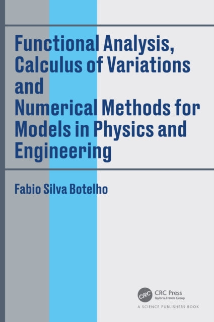 Functional Analysis, Calculus of Variations and Numerical Methods for Models in Physics and Engineering