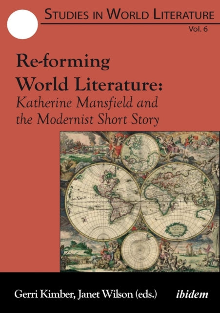 Re-forming World Literature - Katherine Mansfield and the Modernist Short Story