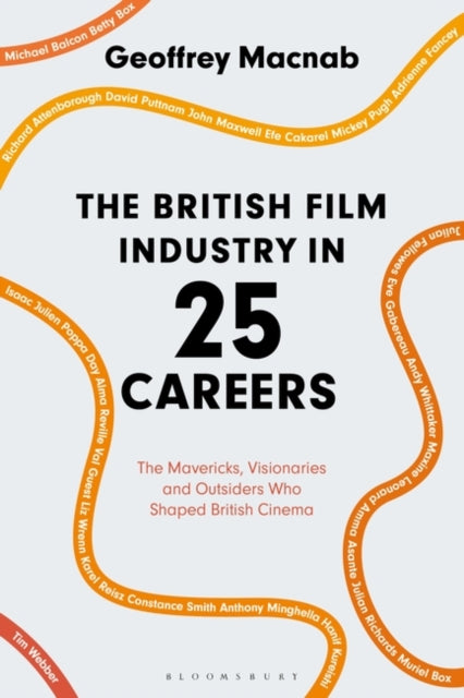 British Film Industry in 25 Careers: The Mavericks, Visionaries and Outsiders Who Shaped British Cinema
