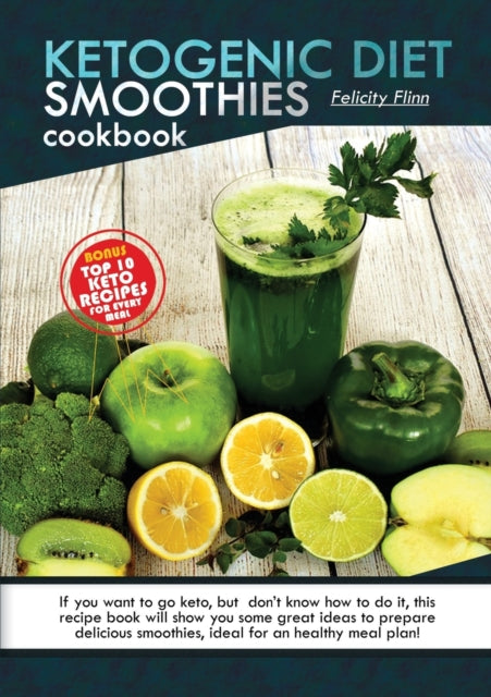 Ketogenic Diet Smoothies Cookbook: If you want to go keto, but don't know how to do it, this recipe book will show you some great ideas to prepare delicious smoothies, ideal for a healthy meal plan!