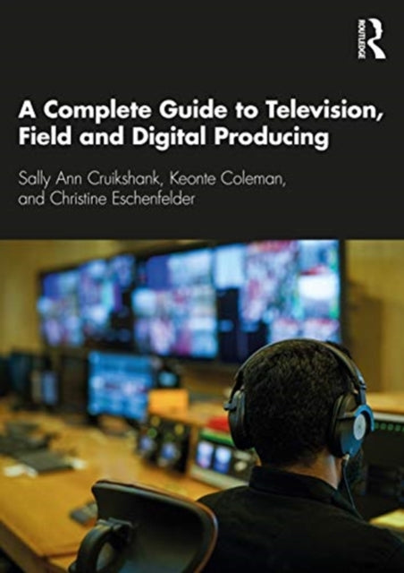Complete Guide to Television, Field, and Digital Producing