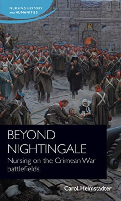 Beyond Nightingale: Nursing on the Crimean War Battlefields