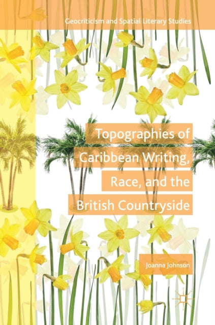 Topographies of Caribbean Writing, Race, and the British Countryside