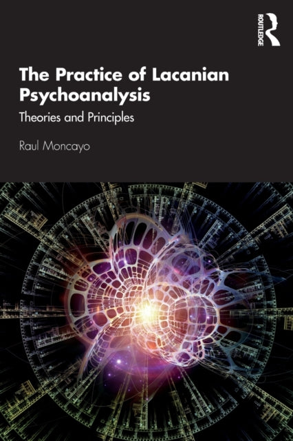 Practice of Lacanian Psychoanalysis: Theories and Principles