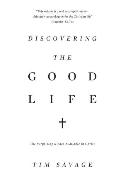 Discovering the Good Life: The Surprising Riches Available in Christ