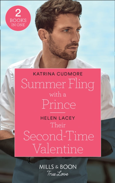 Summer Fling With A Prince / Their Second-Time Valentine: Summer Fling with a Prince (Royals of Monrosa) / Their Second-Time Valentine (the Fortunes of Texas: the Hotel Fortune)