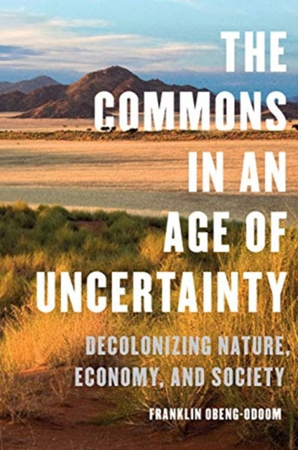 Commons in an Age of Uncertainty: Decolonizing Nature, Economy, and Society