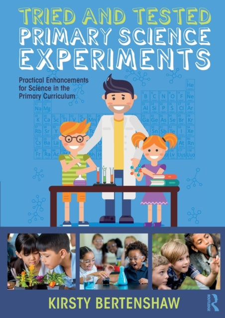 Tried and Tested Primary Science Experiments: Practical Enhancements for Science in the Primary Curriculum