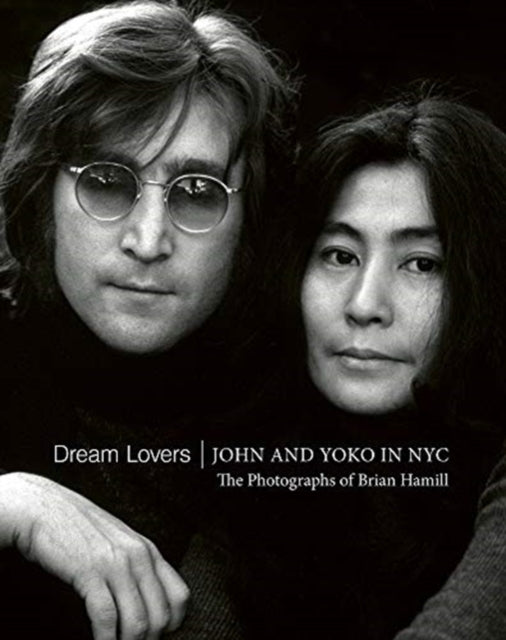 Dream Lovers: John and Yoko in NYC: The Photographs of Brian Hamill