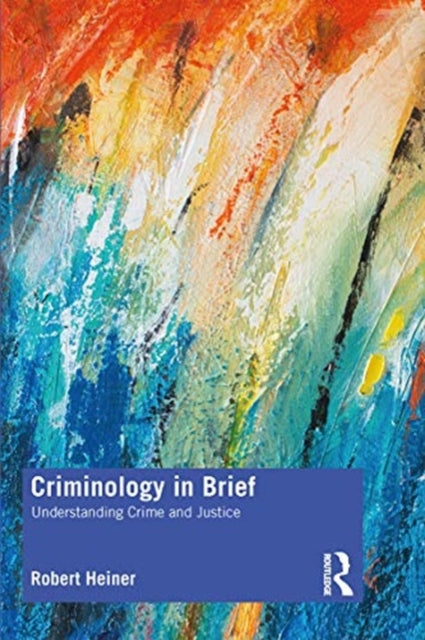 Criminology in Brief: Understanding Crime and Criminal Justice